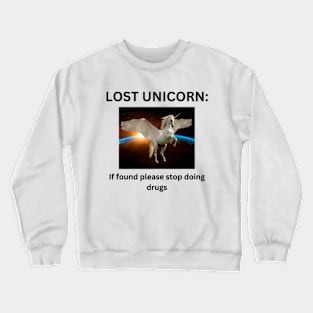 Lost unicorn if found pleased stop doing dr*gs Crewneck Sweatshirt